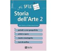 STORIA DELL'ARTE: DAL GOTICO AL NEOCLASSICISMO (COLLANA GLI SPILLI VOL. 2)