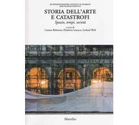 Storia dell'arte e catastrofi. Spazio, tempi e società. Ediz. a colori