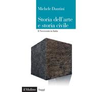 Storia dell'arte e storia civile. Il Novecento in Italia - Dantini Michele