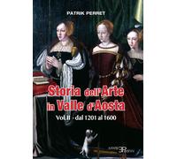Storia dell'arte in Valle d'Aosta. Vol. 2 - Perret Patrik
