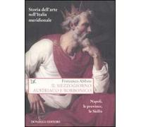 Storia dell'arte nell'Italia meridionale. Vol. 5: Il Mezzogiorno austriaco e borbonico. Napoli, le province, la Sicilia.