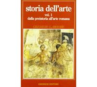 Storia dell'arte. Vol. I: dalla preistoria all'arte romana: Vol. 1