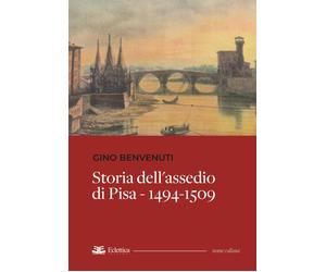 Storia dell'assedio di Pisa - 1494-1509 - [Eclettica]
