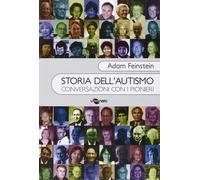 Storia dell'autismo. Conversazioni con i pionieri [Mar 27, 2014] Feinstein, Adam