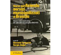 Storia dell'Azienda servizi municipalizzati di Brescia. Dalla ricostruzione alla vigilia della crisi energetica (1945-1971) (Vol. 2)