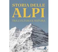 Storia delle Alpi. Tra cultura e natura