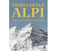 STORIA DELLE ALPI - TRA CULTURA E NATURA - FRANCESE CRISTIANO - Odoya