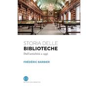 Storia delle biblioteche. Dall'antichità a oggi