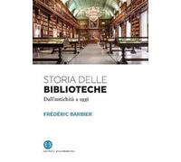 Storia delle biblioteche. Dall'antichità a oggi