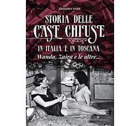 Storia delle case chiuse in Italia e in Toscana. Wanda, Zaira e le altre...