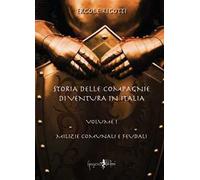 Storia delle compagnie di ventura in Italia. Vol. 1: Milizie comunali e feudali