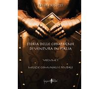 Storia delle compagnie di ventura in Italia. Vol. 1: Milizie comunali e feudali