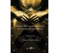 Storia delle compagnie di ventura in Italia. Vol. 2: I primi venturieri