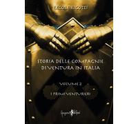 Storia delle compagnie di ventura in Italia. Vol. 2: I primi venturieri