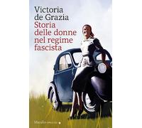 Libri De Grazia Victoria - Storia Delle Donne Nel Regime Fascista. Nuova Ediz.
