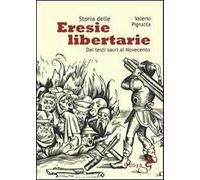 Storia delle eresie libertarie. Dai testi sacri al Novecento. Ediz. illustrata