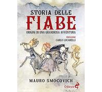 Libri Mauro Smocovich - Storia Delle Fiabe. Origini Di Una Grandiosa Avventura