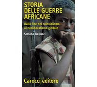 Storia delle guerre africane. Dalla fine del colonialismo al neol