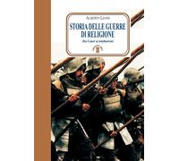Storia delle guerre di religione. Dai catari ai totalitarismi - Leoni Alberto
