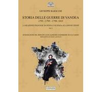 Storia delle Guerre di Vandea. 1793- 1795-1799; 1815. La reazione francese di penna e di spada alla rivoluzione. Vol. 1