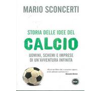 Storia delle idee del calcio. Uomini, schemi e imprese di un'avventura infinita