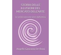 STORIA DELLE ILLUSIONI DEL MERCATO DELL'ARTE: Le verità nascoste viste dall’artista