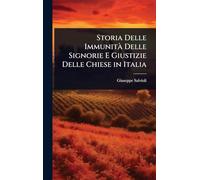 Storia Delle Immunità Delle Signorie E Giustizie Delle Chiese in Italia