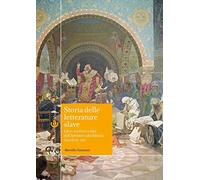 Storia delle letterature slave. Libri, scrittori e idee dall'Adriatico alla Siberia (secoli IX-XXI)