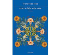 Storia delle mie ossa - Leto Francesco