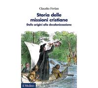 Storia delle missioni cristiane. Dalle origini alla decolonizzazione