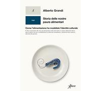 Storia delle nostre paure alimentari. Come l'alimentazione ha modellato l'identità culturale