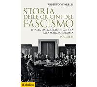 Storia delle origini del fascismo. L'Italia dalla grande guerra alla marci...