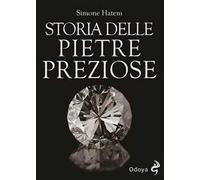 Storia delle pietre preziose. Ediz. illustrata