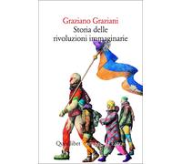 Storia delle rivoluzioni immaginarie - Graziani Graziano