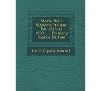 Storia Delle Signorie Italiane Dal 1313 Al 1530...