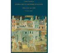 STORIA DELLE SIGNORIE ITALIANE DAL 1313 AL 1530: Secondo volume (2 di 2) dell'opera completa