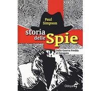 Storia delle spie. Dalla Guerra Fredda al Datagate