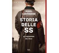Storia delle SS. Gli squadroni del male - Cawthorne Nigel