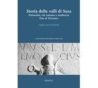 Storia delle valli di Susa. Preistoria, età romana e medioevo fino al Trecento