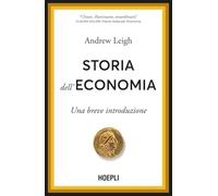 STORIA DELL'ECONOMIA. UNA BREVE INTRODUZIONE - LEIGH ANDREW - HOEPLI