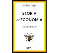 STORIA DELL'ECONOMIA. UNA BREVE INTRODUZIONE - LEIGH ANDREW - HOEPLI