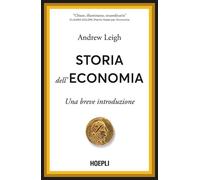 STORIA DELL'ECONOMIA. UNA BREVE INTRODUZIONE - LEIGH ANDREW - HOEPLI