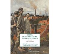 Storia dell'emigrazione italiana in Europa. Vol. 1: Dalla Rivoluzione francese a Marcinelle (1786-1956).