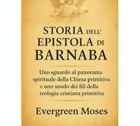 STORIA DELL'EPISTOLA DI BARNABA:: Uno sguardo al panorama spirituale della Chiesa primitiva e uno snodo dei fili della teologia cristiana primitiva