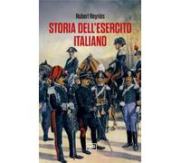 STORIA DELL'ESERCITO ITALIANO - HEYRIES HUBERT - LEG Edizioni