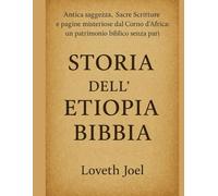 STORIA DELL'ETIOPIA BIBBIA:: Antica saggezza, Sacre Scritture e pagine misteriose dal Corno d'Africa: un patrimonio biblico senza pari