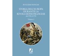 Storia dell'Europa durante la Rivoluzione francese. Dal 1789 al 1795. Vol. 1