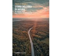 Storia dell'idea di natura. Dal pensiero greco alla coscienza dell'antropo...