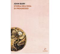 Storia dell'idea di progresso. Indagine sulla sua origine e sviluppo