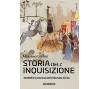 Storia dell'inquisizione. I metodi e i processi del tribunale di Dio